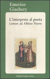 L'interprete al poeta. Lettere ad Albino Pierro - Emerico Giachery - Libro Osanna Edizioni 1987, Biblioteca federiciana | Libraccio.it