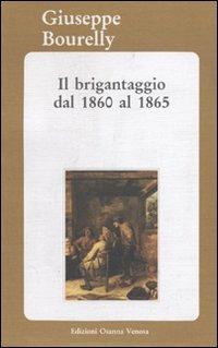 Il brigantaggio dal 1860 al 1865 - Giuseppe Bourelly - Libro Osanna Edizioni 2004, Biblioteca federiciana | Libraccio.it
