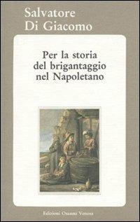 Per la storia del brigantaggio nel napoletano - Salvatore Di Giacomo - Libro Osanna Edizioni 1990, Biblioteca federiciana | Libraccio.it