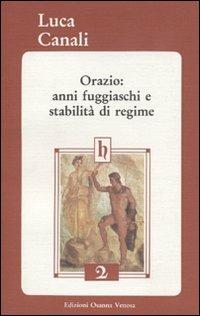 Orazio: anni fuggiaschi e stabilità di regime - Luca Canali - Libro Osanna Edizioni 1988, Horatiana | Libraccio.it