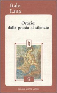 Orazio: dalla poesia al silenzio - Italo Lana - Libro Osanna Edizioni 1993, Horatiana | Libraccio.it