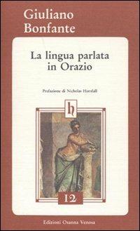 La lingua parlata in Orazio - Giuliano Bonfante - Libro Osanna Edizioni 1994, Horatiana | Libraccio.it