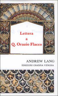 Lettera a Quinto Orazio Flacco - Andrew Lang - Libro Osanna Edizioni 1989, Le gemme. Horatiana | Libraccio.it