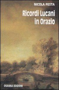Ricordi lucani in Orazio - Nicola Festa - Libro Osanna Edizioni 2008, Le gemme. Horatiana | Libraccio.it