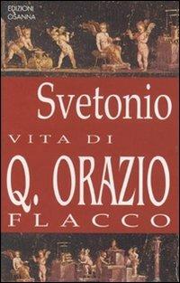 Vita di Q. Orazio Flacco - C. Tranquillo Svetonio - Libro Osanna Edizioni 1995, Le gemme. Horatiana | Libraccio.it