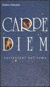 Carpe diem. Variazioni sul tema - Matteo Palumbo - Libro Osanna Edizioni 1995, Polline | Libraccio.it