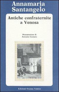 Antiche confraternite a Venosa - Annamaria Santangelo - Libro Osanna Edizioni 1984, Riccardiana | Libraccio.it