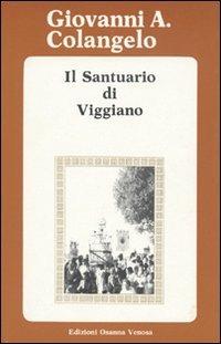 Il santuario di Viggiano - Giovanni A. Colangelo - Libro Osanna Edizioni 1984, Riccardiana | Libraccio.it