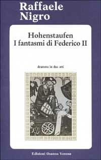 Hohenstaufen. I fantasmi di Federico II - Raffaele Nigro - Libro Osanna Edizioni 1994, Riccardiana | Libraccio.it