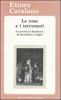 Le rose e i terremoti. La poesia in Basilicata da Scotellaro a Nigro. Testi e materiali critici - Ettore Catalano - Libro Osanna Edizioni 1986, Riccardiana | Libraccio.it