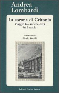 La corona di Critonio. Viaggio tra antiche città in Lucania - Andrea Lombardi - Libro Osanna Edizioni 1987, Riccardiana | Libraccio.it