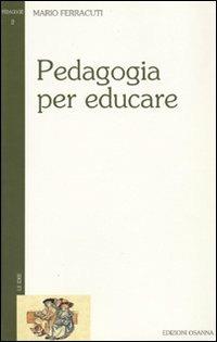 Pedagogia per educare - Mario Ferracuti - Libro Osanna Edizioni 1996, Pedagogie | Libraccio.it