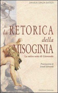 La retorica della misoginia (la Satira 6ª di Giovenale) - Daniela G. Battisti - Libro Osanna Edizioni 1996, Varia | Libraccio.it