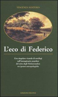 L'eco di Federico. Una singolare vicenda di sortilegi nell'immaginario popolare del mito degli Hohenstaufen: tre ipotesi antropologiche - Vincenza Santoro - Libro Osanna Edizioni 1995, Poliedrica | Libraccio.it