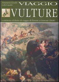 Viaggio al Vulture. Commento al diario di viaggio di Tenore e Gussone (1838) - Annamaria Ciarallo, Lello Capaldo - Libro Osanna Edizioni 1995, Poliedrica | Libraccio.it