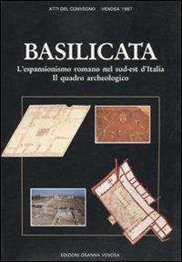 Basilicata. L'espansionismo romano nel sud-est d'Italia. Il quadro archeologico. Atti del Convegno (Venosa, 1987)  - Libro Osanna Edizioni 1990, Leukania | Libraccio.it
