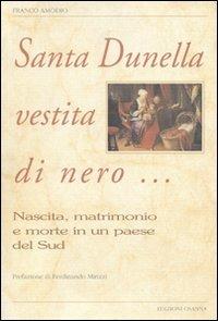 Santa Dunella vestita di nero... Nascita, matrimonio e morte in un paese del Sud - Franco Amodio - Libro Osanna Edizioni 1994, Varia | Libraccio.it