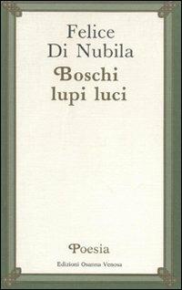 Boschi lupi luci - Felice Di Nubila - Libro Osanna Edizioni 1991, Poesia | Libraccio.it
