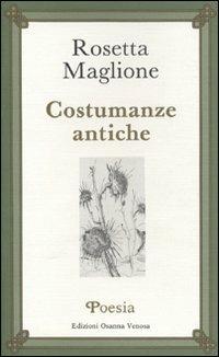 Costumanze antiche - Rosetta Maglione - Libro Osanna Edizioni 1989, Poesia | Libraccio.it