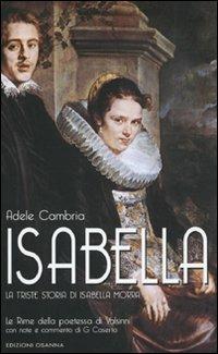 Isabella. La triste storia di Isabella Morra - Adele Cambria - Libro Osanna Edizioni 2003, Polline | Libraccio.it