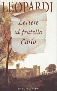 Lettere al fratello Carlo - Giacomo Leopardi - Libro Osanna Edizioni 1997, Polline | Libraccio.it
