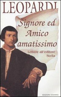 Signore ed amico amatissimo. Lettere all'editore Stella - Giacomo Leopardi - Libro Osanna Edizioni 1997, Polline | Libraccio.it