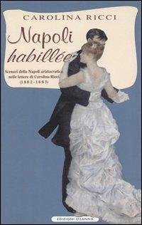 Napoli «Habillée». Scenari della Napoli aristocratica nelle lettere di Carolina Ricci (1882-1883) - Carolina Ricci - Libro Osanna Edizioni 1997, Polline | Libraccio.it