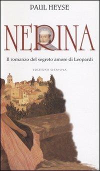 Nerina. Il romanzo del segreto amore di Leopardi - Paul von Heyse - Libro Osanna Edizioni 1998, Polline | Libraccio.it