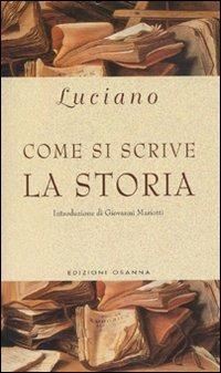 Come si scrive la storia - Luciano di Samosata - Libro Osanna Edizioni 2000, Polline | Libraccio.it
