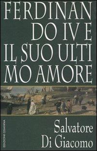 Ferdinando IV e il suo ultimo amore - Salvatore Di Giacomo - Libro Osanna Edizioni 2000, Polline | Libraccio.it