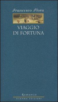 Viaggio di fortuna - Francesco Flora - Libro Osanna Edizioni 2000, Le note azzurre | Libraccio.it