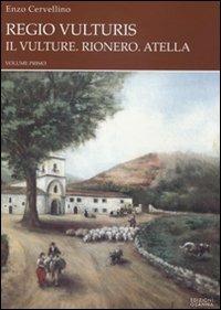 Regio vulturis. Il Vulture. Rionero, Atella. Rionero e la sua gente - Enzo Cervellino - Libro Osanna Edizioni 2003, Poliedrica | Libraccio.it