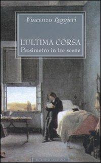 L'ultima corsa. Prosimetro in tre scene - Vincenzo Leggieri - Libro Osanna Edizioni 2003, Varia | Libraccio.it