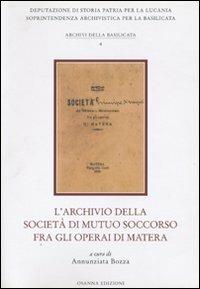 L'archivio della Società di mutuo soccorso fra gli operai di Matera  - Libro Osanna Edizioni 2005 | Libraccio.it