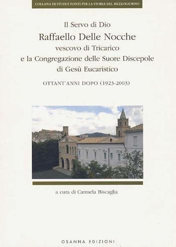 Il Servo di Dio Raffaello delle Nocche vescovo di Tricarico e la Congregazione delle Suore Discepole di Gesù Eucaristico. Ottant'anni dopo (1923-2003)  - Libro Osanna Edizioni 2006, Studi e fonti per la st. del Mezzogiorno | Libraccio.it