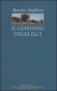 Il giardino degli elci - Rosetta Maglione - Libro Osanna Edizioni 2008, Le note azzurre | Libraccio.it