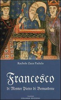 Francesco di messer Pietro di Bernardone - Rachele Zaza Padula - Libro Osanna Edizioni 2008, Polline | Libraccio.it