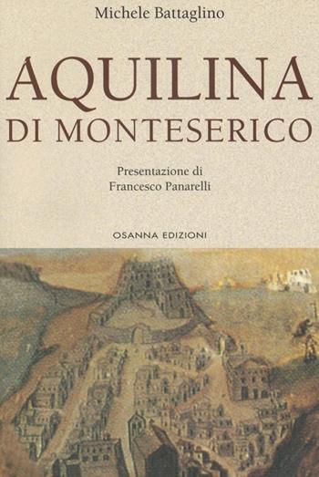Aquilina di Monteserico - Michele Battaglino - Libro Osanna Edizioni 2008, Poliedrica | Libraccio.it