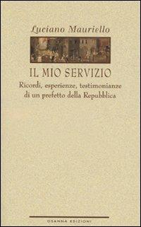 Il mio servizio. Ricordi, esperienze, testimonianze - Luciano Mauriello - Libro Osanna Edizioni 2008, Polline | Libraccio.it