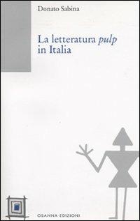 La Letteratura pulp in Italia - Donato Sabina - Libro Osanna Edizioni 2009, Piccola biblioteca scuola e vita | Libraccio.it