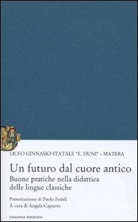 Un futuro dal cuore antico. Buone pratiche nella didattica delle lingue classiche  - Libro Osanna Edizioni 2009, Pedagogie | Libraccio.it