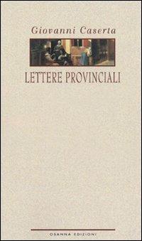 Lettere provinciali - Giovanni Caserta - Libro Osanna Edizioni 2011 | Libraccio.it