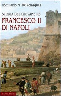 Storia del giovane re Francesco II di Napoli - Romualdo M. De Velazquez - Libro Osanna Edizioni 2011 | Libraccio.it