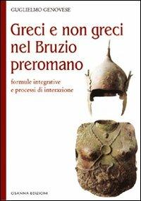 Greci e non greci nel Bruzio preromano - Guglielmo Genovese - Libro Osanna Edizioni 2012, Archeologia | Libraccio.it