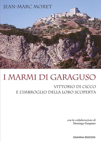 I marmi di Garaguso Vittorio Di Cicco e l'imbroglio della loro scoperta - Jean-Marc Moret - Libro Osanna Edizioni 2014, Archeologia | Libraccio.it