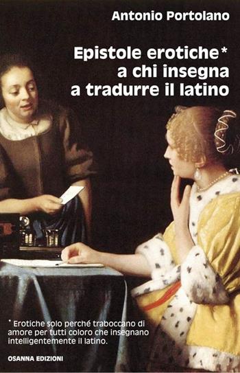 Epistole erotiche a chi insegna a tradurre il latino - Antonio Portolano - Libro Osanna Edizioni 2013, Polline | Libraccio.it