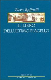 Il libro dell'ultimo flagello - Piero Raffaelli - Libro Osanna Edizioni 2015, Le note azzurre | Libraccio.it