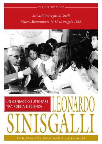 Leonardo Sinisgalli. Un geniaccio tutto fare tra poesia e scienze. Atti del Convegno (Matera-Montemurro, 1982)  - Libro Osanna Edizioni 2015, Polline | Libraccio.it