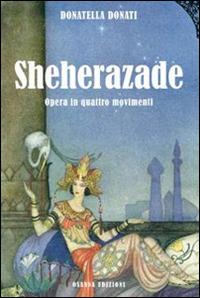 Sheherazade. Opera in quattro movimenti - Donatella Donati - Libro Osanna Edizioni 2016, Polline | Libraccio.it