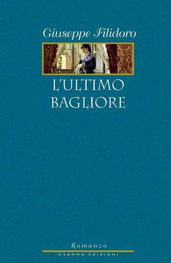 L'ultimo bagliore - Giuseppe Filidoro - Libro Osanna Edizioni 2017, Le note azzurre | Libraccio.it